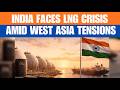 LNG Shock Fears: Is India Really Facing an Energy Crisis? | In Your Interest | News9