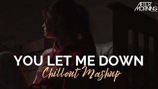 You Let Me Down Mashup Aftermorning