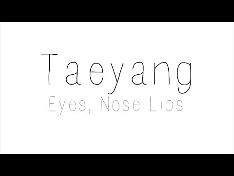 Taeyang - Eyes, Nose, Lips Hangul/ Romanized/ English Lyrics