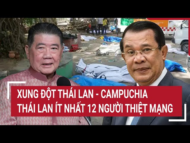 Xung đột Thái Lan - Campuchia: Thái Lan ít nhất 12 người thiệt mạng