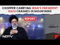Iran President | Helicopter Carrying Irans President Raisi Crashes In Mountains: Report