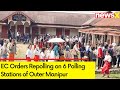 EC Orders Repolling on 6 Polling Stations of Outer Manipur | Manipur Phase 2 Repolling | NewsX
