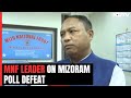 MNF Leader On Partys Defeat In Mizoram Polls: Anti-Incumbency