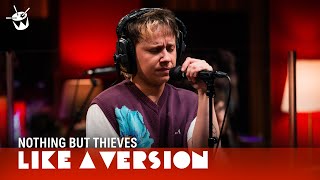 Nothing But Thieves - &#39;Welcome to the DCC&#39; (live for Like A Version)