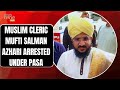 Muslim Cleric Mufti Salman Azhari Arrested Again : Multiple Provocative Speeches Spark Controversy
