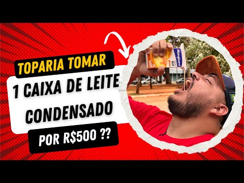 Você toparia tomar um caixa de leite condensado por R$500?