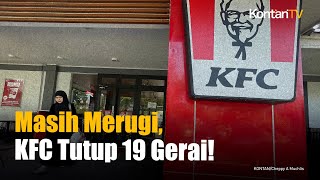Masih Rugi, KFC Indonesia Tutup 19 Gerai dan PHK 400 Karyawan