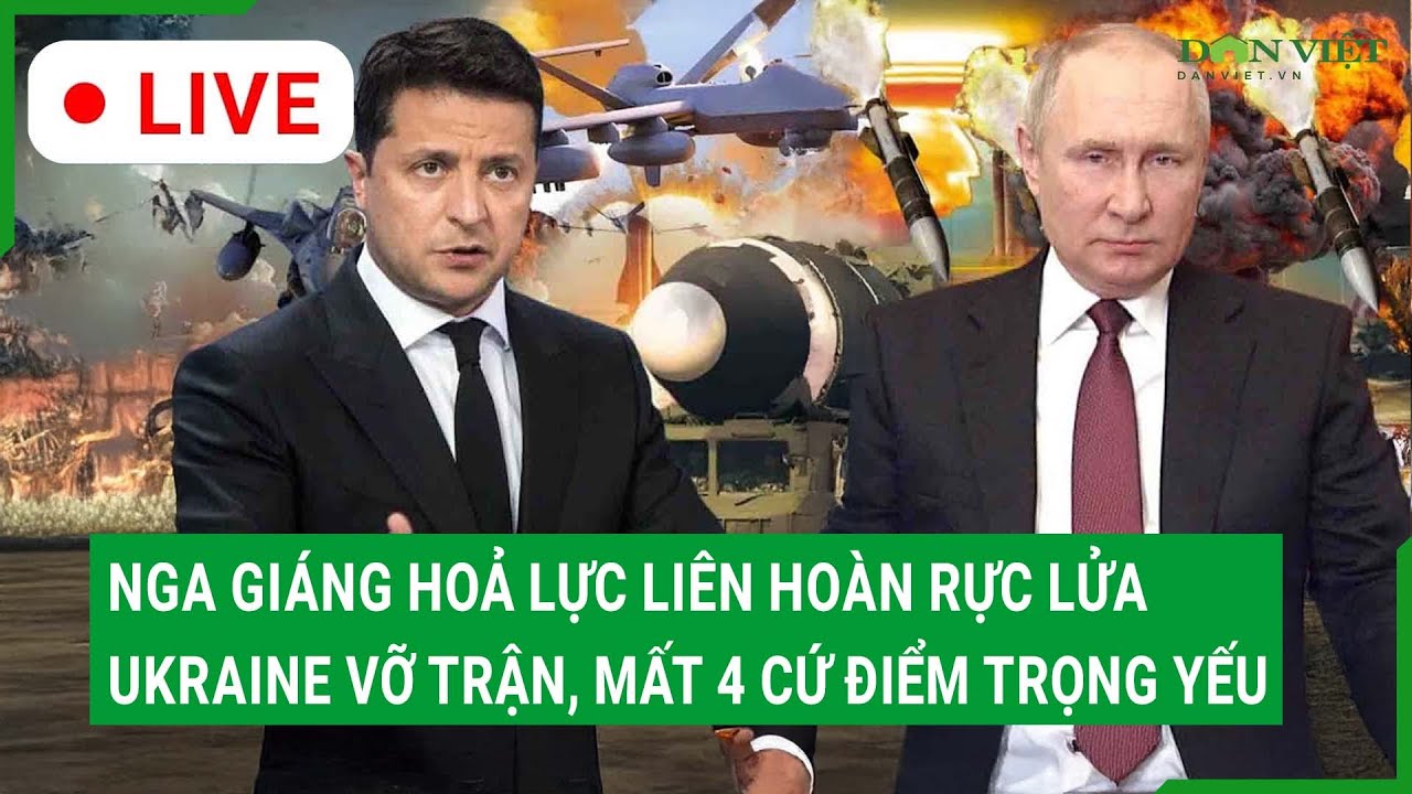 Trực tiếp: Nga giáng hoả lực liên hoàn rực lửa, Ukraine vỡ trận, mất 4 cứ điểm trọng yếu