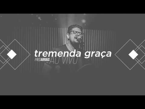 Fred Arrais - Tremenda Graça (Ao Vivo)
