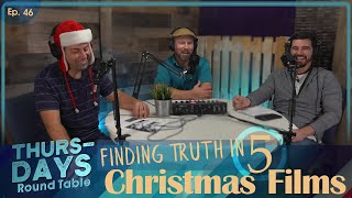 Ep. 46 “Finding Truth in 5 Christmas Films”