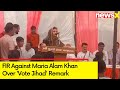 FIR Against Salman Khurshids Niece Maria Alam Khan Over Vote Jihad Remark | NewsX
