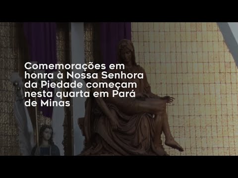 Vídeo: Comemorações em honra à Nossa Senhora da Piedade começam nesta quarta em Pará de Minas