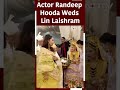 Randeep Hooda And Lin Laishram Are Now Married  - 00:19 min - News - Video