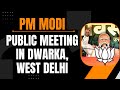 PM Modi Live | Public meeting in Dwarka, West Delhi | Lok Sabha Election 2024 | News9