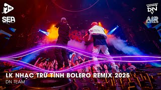 Bolero Remix 2025 - LK Nhạc Trữ Tình Bolero Remix TikTok Hay Nhất 2025 - Nhạc Bolero Trữ Tình Remix