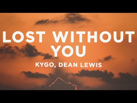 Kygo - Lost Without You (Lyrics) ft. Dean Lewis