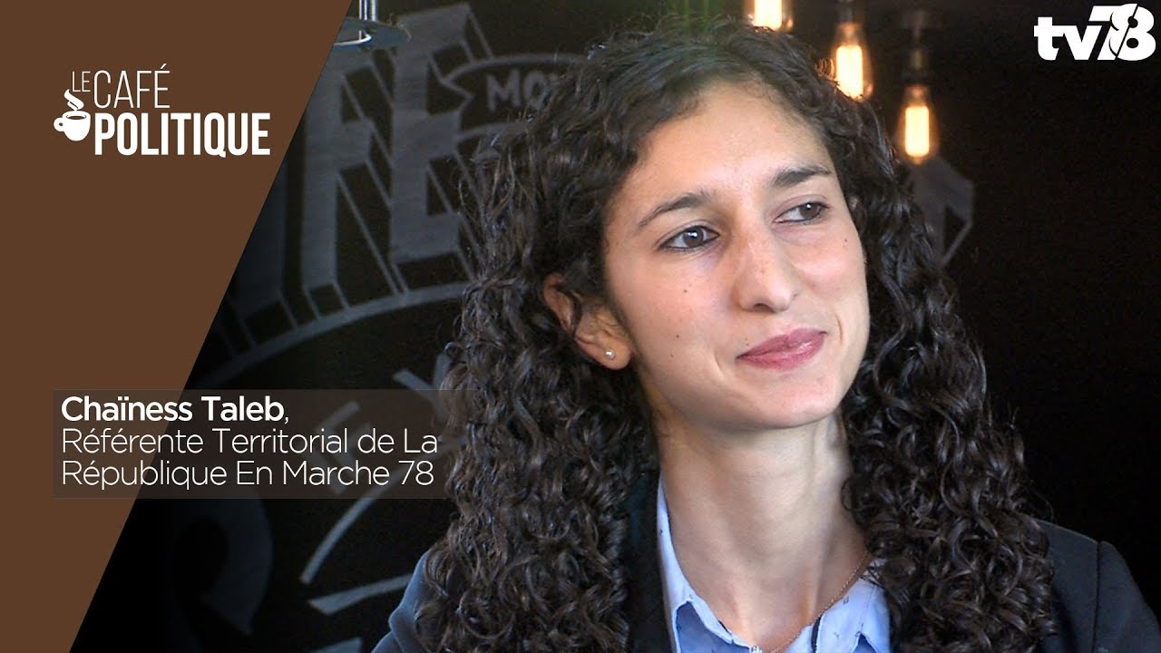 Café Politique n°47 – Chaïness Taleb, Référente Territorial de La République En Marche 78