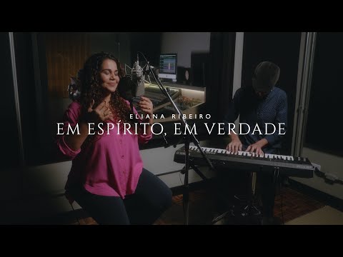 Eliana Ribeiro – Em Espírito, em verdade (Meu Prazer)