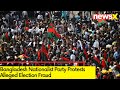 Bangladesh Nationalist Party Holds Massive Protest Against Fraudulent & Farce Election | NewsX
