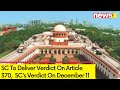 SC To Deliver Verdict On Article 370 | SCs Verdict On December 11 | NewsX