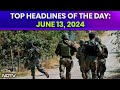 Encounter In J&K | 4th Terror Attack In J&K In 4 Days | Top Headlines Of The Day: June 13, 2024