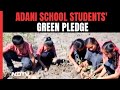 Students At This Adani School Pledge To Plant 25,000 Saplings