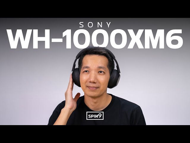 [SPIN9] รีวิวหูฟัง Sony WH-1000XM6 — มาทีไร ไม่เคยทำให้ผิดหวัง