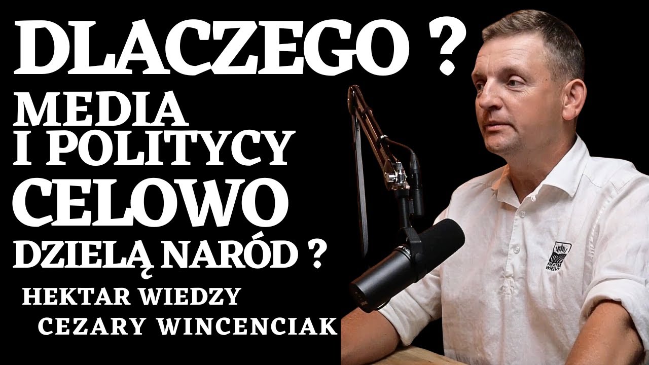 MEDIA I POLITYCY CELOWO DZIELĄ SPOŁECZEŃSTWO. KTO ZA NIMI STOI ? @Hektarwiedzy CEZARY WINCENCIAK