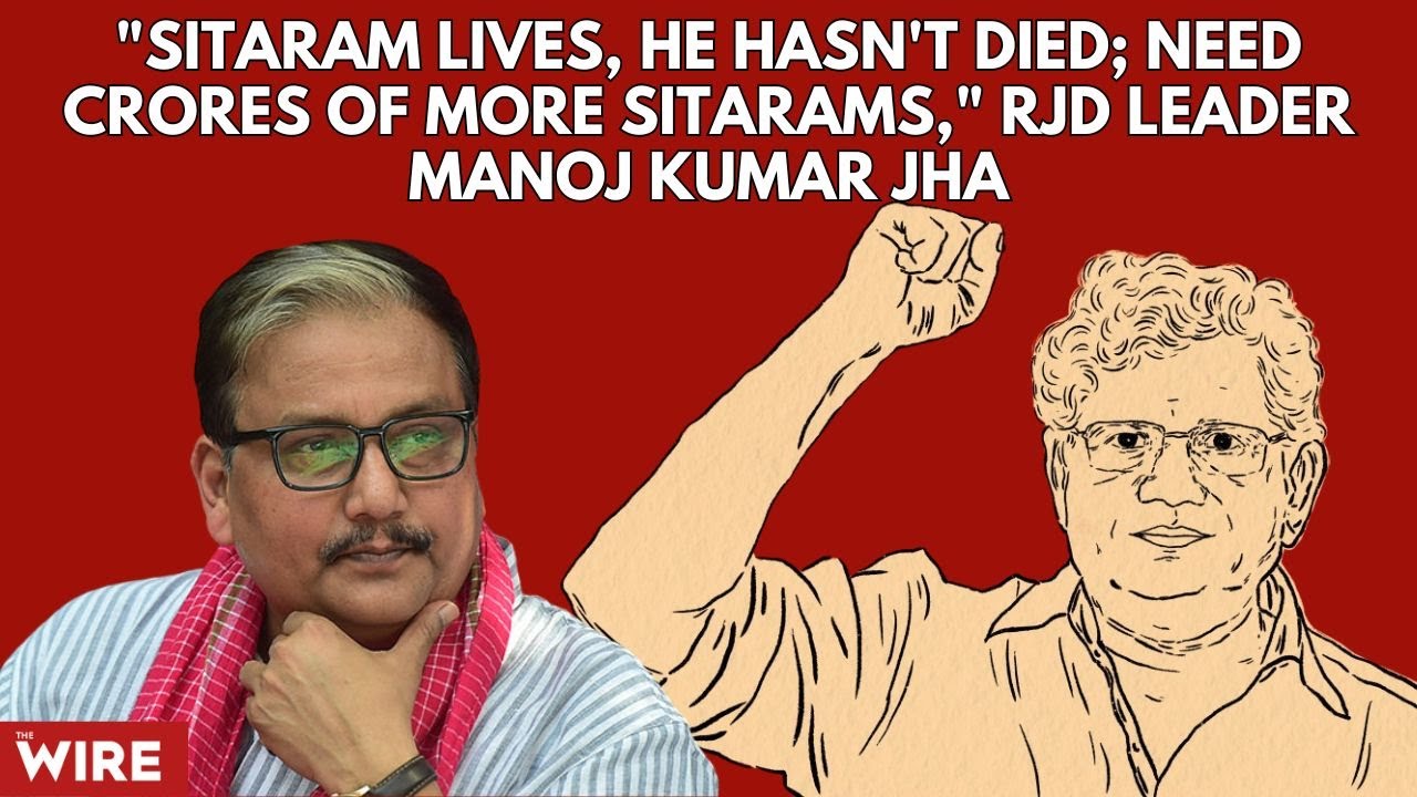 "Sitaram Lives, He Hasn't Died; Need Crores of More Sitarams," Rjd Leader Manoj Kumar Jha