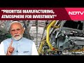 PM Modi Speech | Prioritise Manufacturing, Atmosphere For Investment: PM Modis Message For States