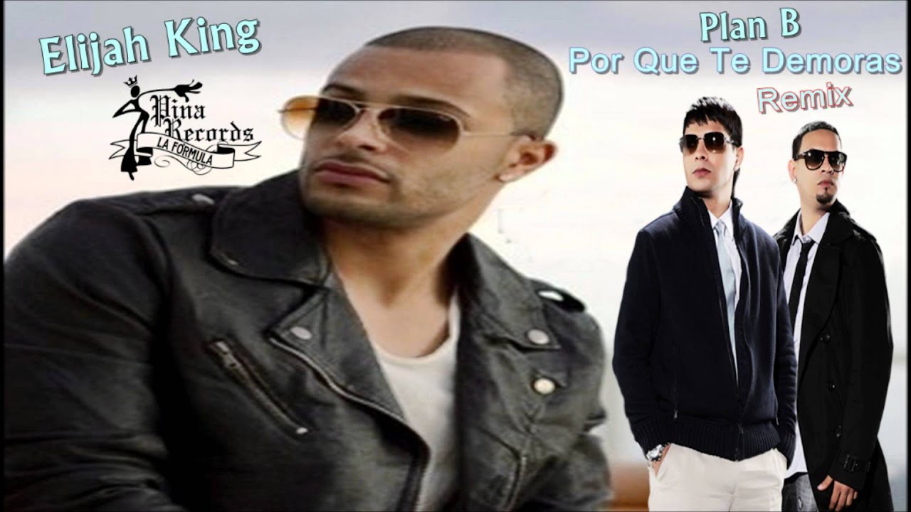 "Porque Te Demoras" (Remix) - Plan B Ft. Elijah King - YouTube