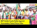 BJP Holds Cycle Rally Against Karnataka Petrol Price Hike | Fuel Price Hike In Karnataka | NewsX