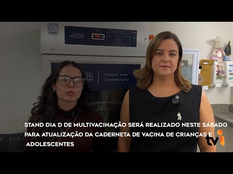 Vídeo: Dia D de Multivacinação será realizado neste sábado (18), para atualização da caderneta de vacina de crianças e adolescentes
