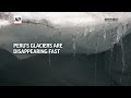 Perus glaciers are disappearing fast  - 01:25 min - News - Video