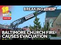 Fire causes church to be evacuated, roads closed in Baltimore