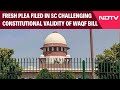 Waqf Bill | Fresh Plea Filed In Supreme Court Challenging Constitutional Validity Of Waqf Bill