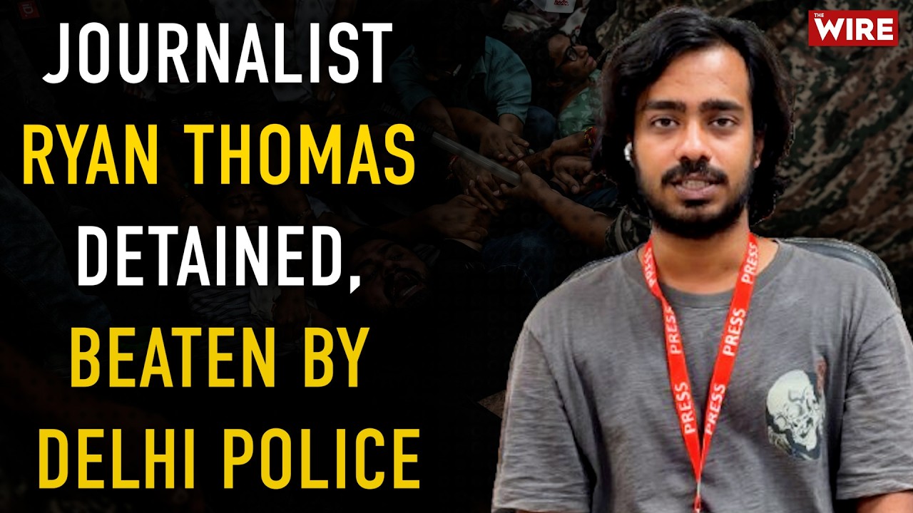 Journalist Ryan Thomas Detained, Beaten by Delhi Police