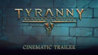 Tyranny - Bastard's Wound Cinematic Trailer