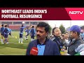 Indian Football News | How The Turnaround In Indian Football Is Beginning In Northeast India