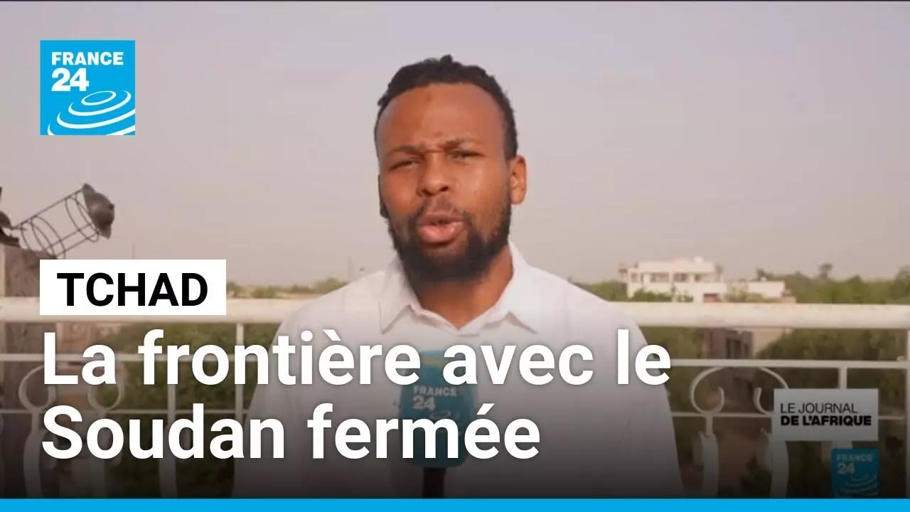 Le Tchad ferme sa frontière avec le Soudan face aux incursions armées répétées • FRANCE 24