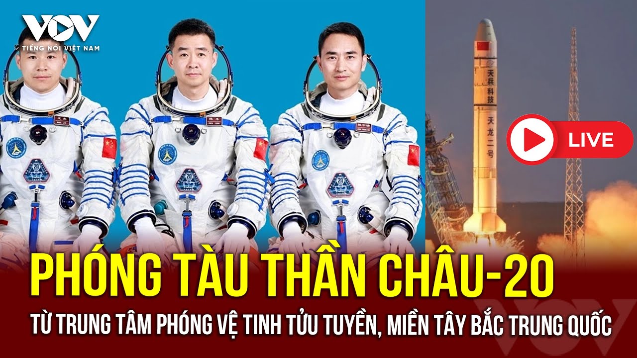 🔴[TRỰC TIẾP] Phóng tàu Thần Châu-20 từ Trung tâm Phóng vệ tinh Tửu Tuyền, miền Tây Bắc Trung Quốc