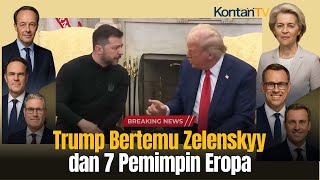 LIVE REPORT! Presiden Ukraina Menghadap Donald Trump Dikawal 7 Pemimpin Eropa