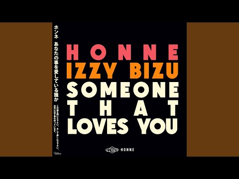 HONNE · Izzy Bizu - Someone That Loves You (Ben P…