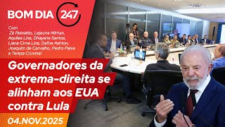 Bom Dia 247: Governadores da extrema-direita se alinham aos EUA contra Lula 04.11.25 Parte 1