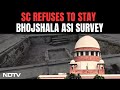 Supreme Court Refuses To Stay Scientific Survey At Bhojshala Complex In Madhya Pradesh