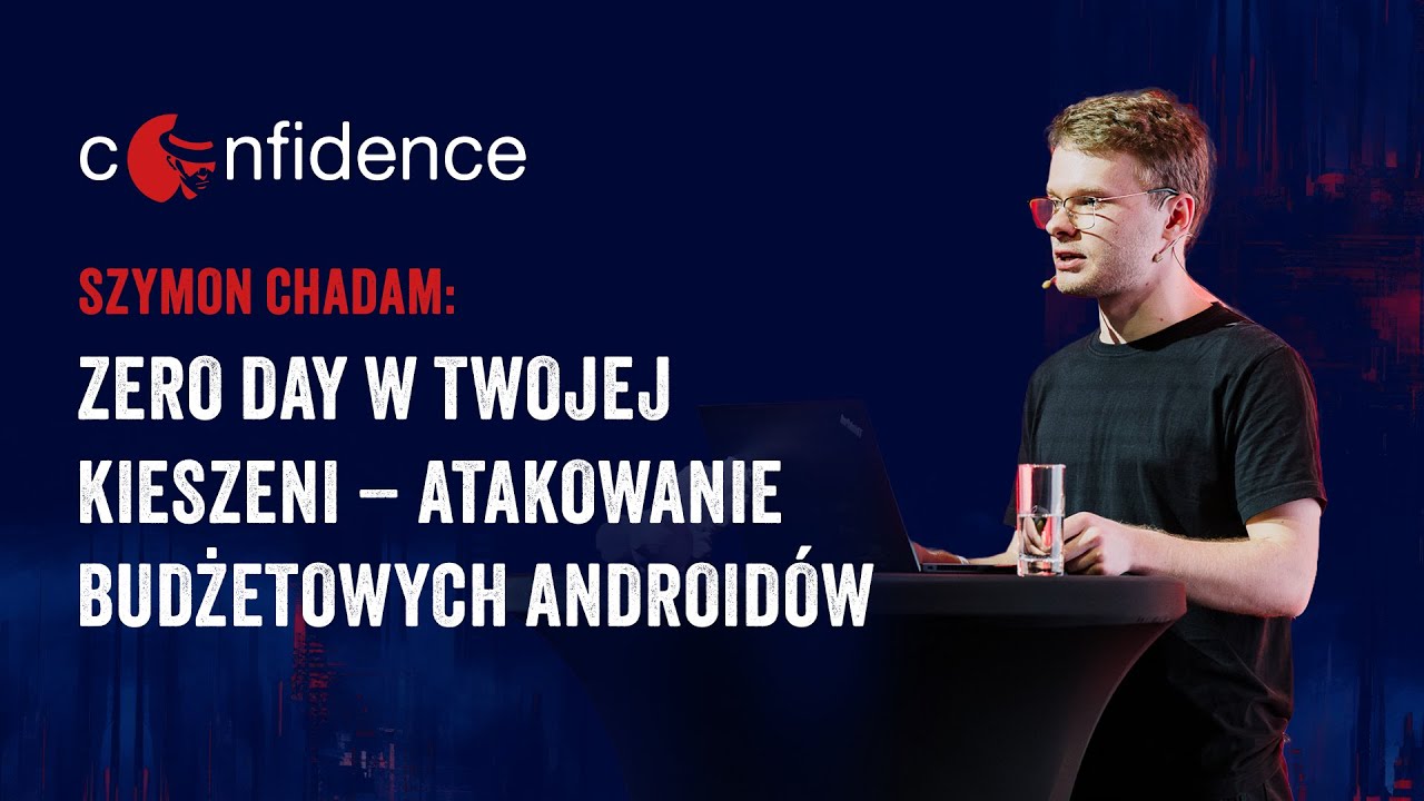 CONFidence 2025: Szymon Chadam - Zero day w Twojej kieszeni - atakowanie budżetowych Androidów