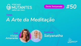 Mutantes #50 - A Arte da Meditação - com monge Satyanatha