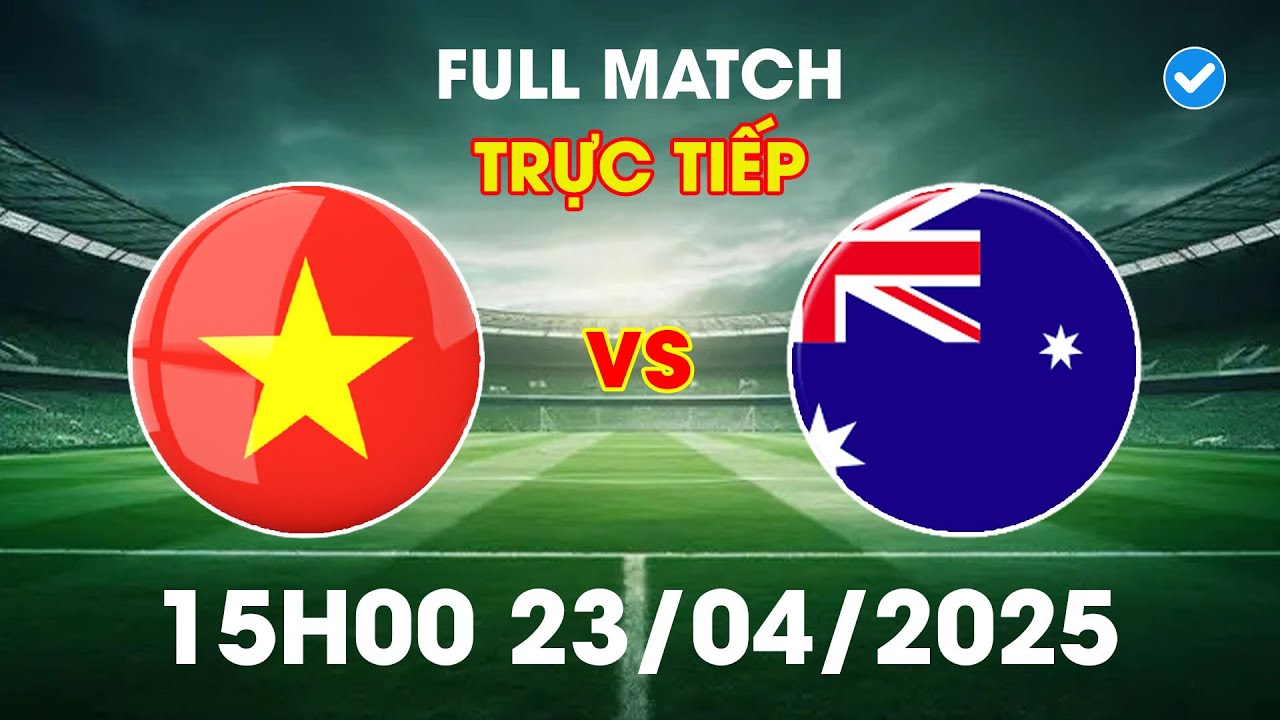 🔴 Trực Tiếp | U18 Việt Nam vs U18 Australia | Rượt Đuổi Tỷ Số Kinh Điển