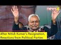 After Nitish Kumars Resignation | Multiple Reactions from Political Parties | NewsX