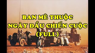 Hồi Ký Miền Nam | Ban Mê Thuộc Ngày Đầu Chiến Cuộc (Full)
